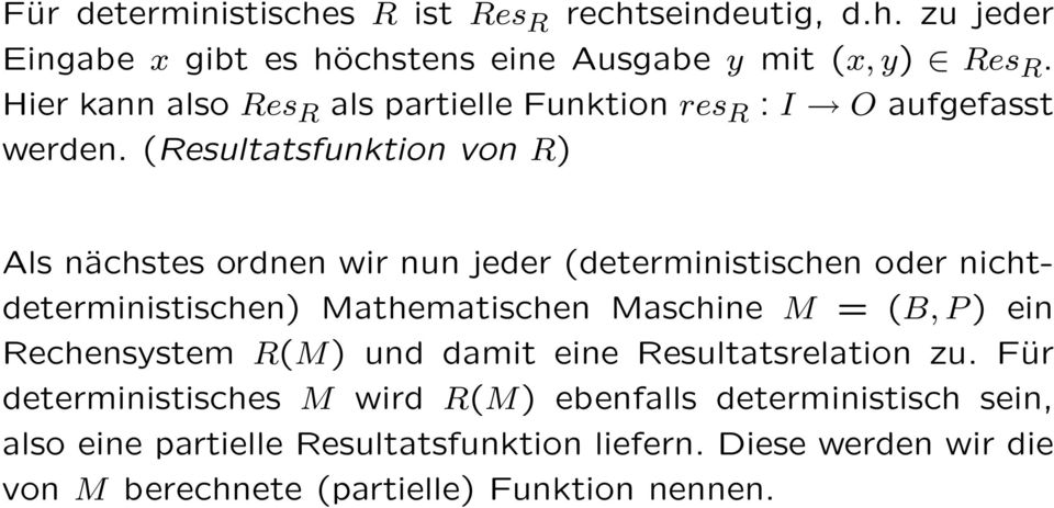 (Resultatsfunktion von R) Als nächstes ordnen wir nun jeder (deterministischen oder nichtdeterministischen) Mathematischen Maschine M = (B, P )