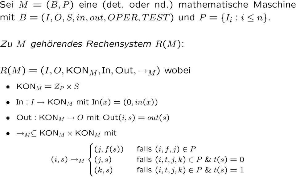 Zu M gehörendes Rechensystem R(M): R(M) = (I, O, KON M, In, Out, M ) wobei KON M = Z P S In : I KON M
