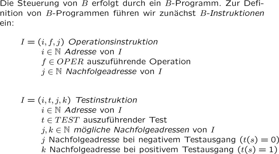 Adresse von I f OP ER auszuführende Operation j N Nachfolgeadresse von I I = (i, t, j, k) Testinstruktion i N