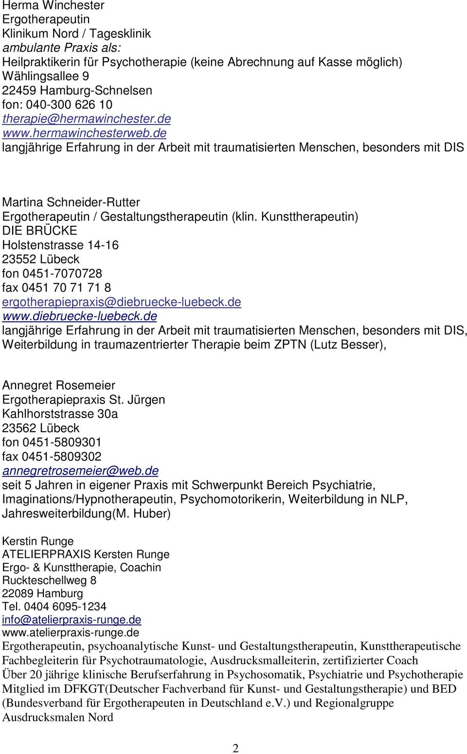 Kunsttherapeutin) DIE BRÜCKE Holstenstrasse 14-16 23552 Lübeck fon 0451-7070728 fax 0451 70 71 71 8 ergotherapiepraxis@diebruecke-luebeck.