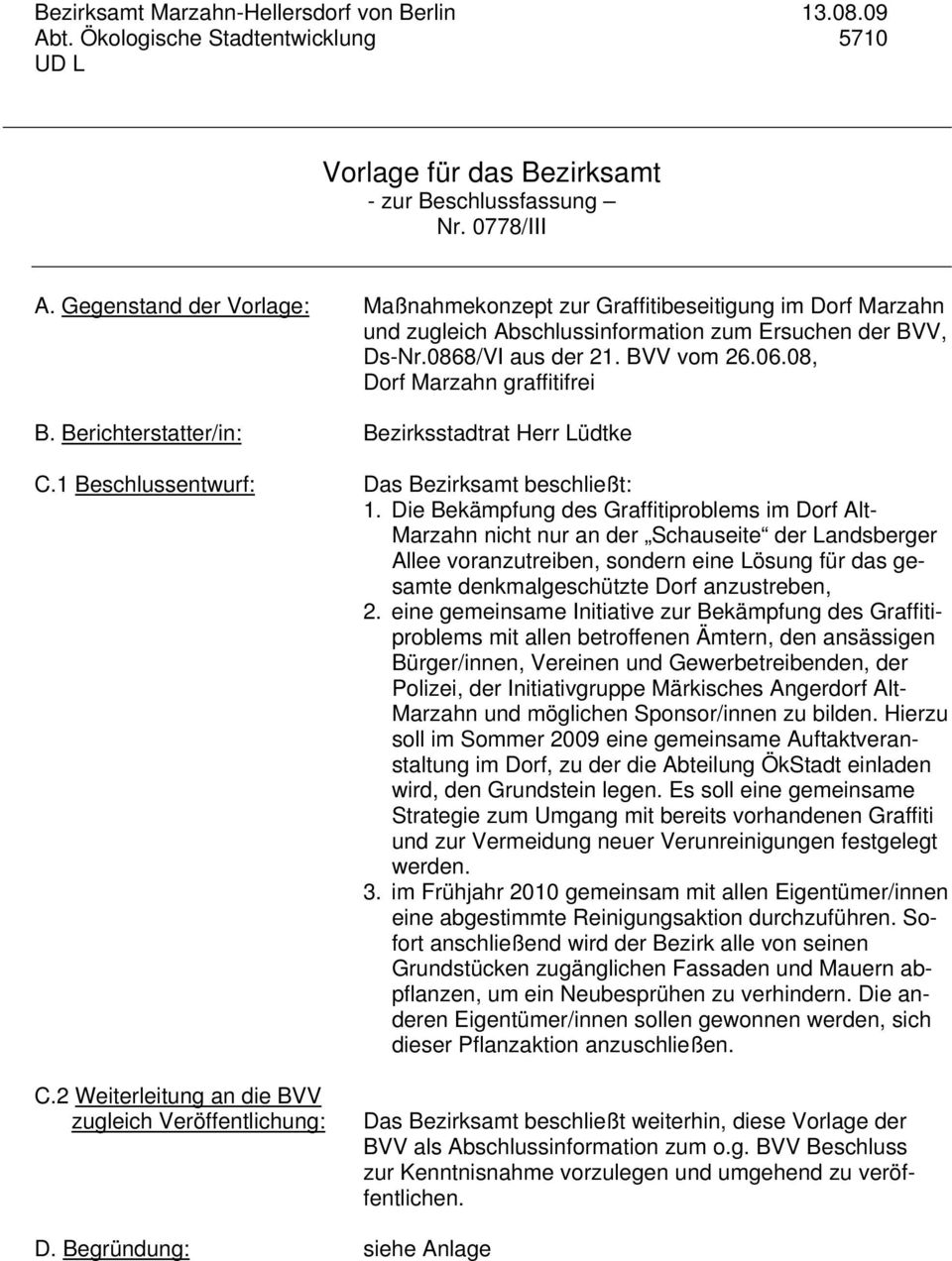 08, Dorf Marzahn graffitifrei B. Berichterstatter/in: Bezirksstadtrat Herr Lüdtke C.1 Beschlussentwurf: Das Bezirksamt beschließt: 1.