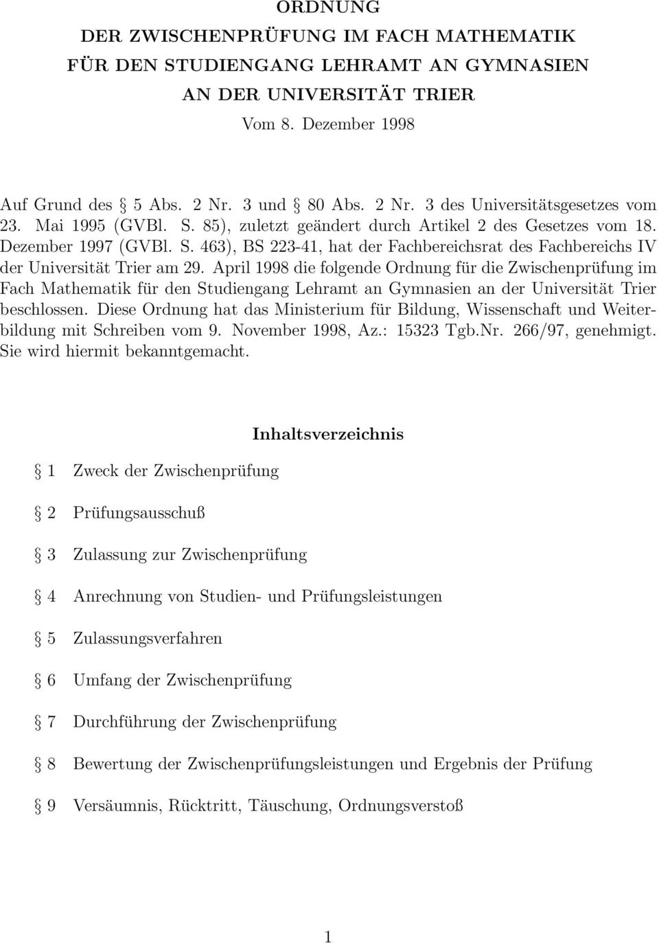 April 1998 die folgende Ordnung für die Zwischenprüfung im Fach Mathematik für den Studiengang Lehramt an Gymnasien an der Universität Trier beschlossen.