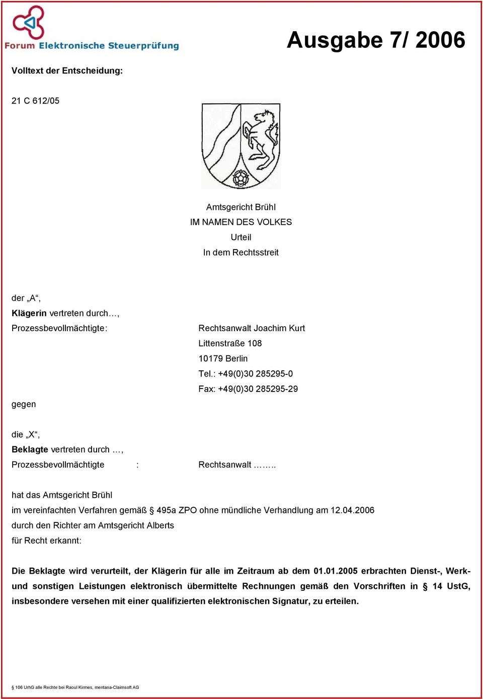 . hat das Amtsgericht Brühl im vereinfachten Verfahren gemäß 495a ZPO ohne mündliche Verhandlung am 12.04.