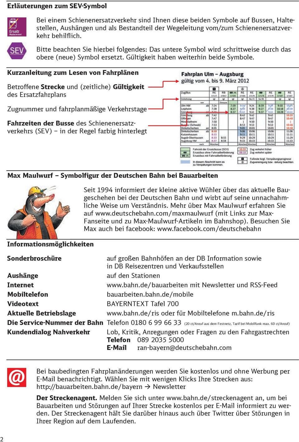 Kurzanleitung zum Lesen von Fahrplänen Betroffene Strecke und (zeitliche) Gültigkeit des Ersatzfahrplans nummer und fahrplanmäßige Verkehrstage Fahrzeiten der Busse des Schienenersatzverkehrs (SEV)