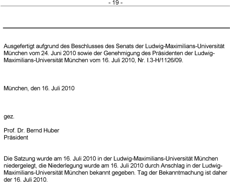 München, den 16. Juli 2010 gez. Prof. Dr. Bernd Huber Präsident Die Satzung wurde am 16.