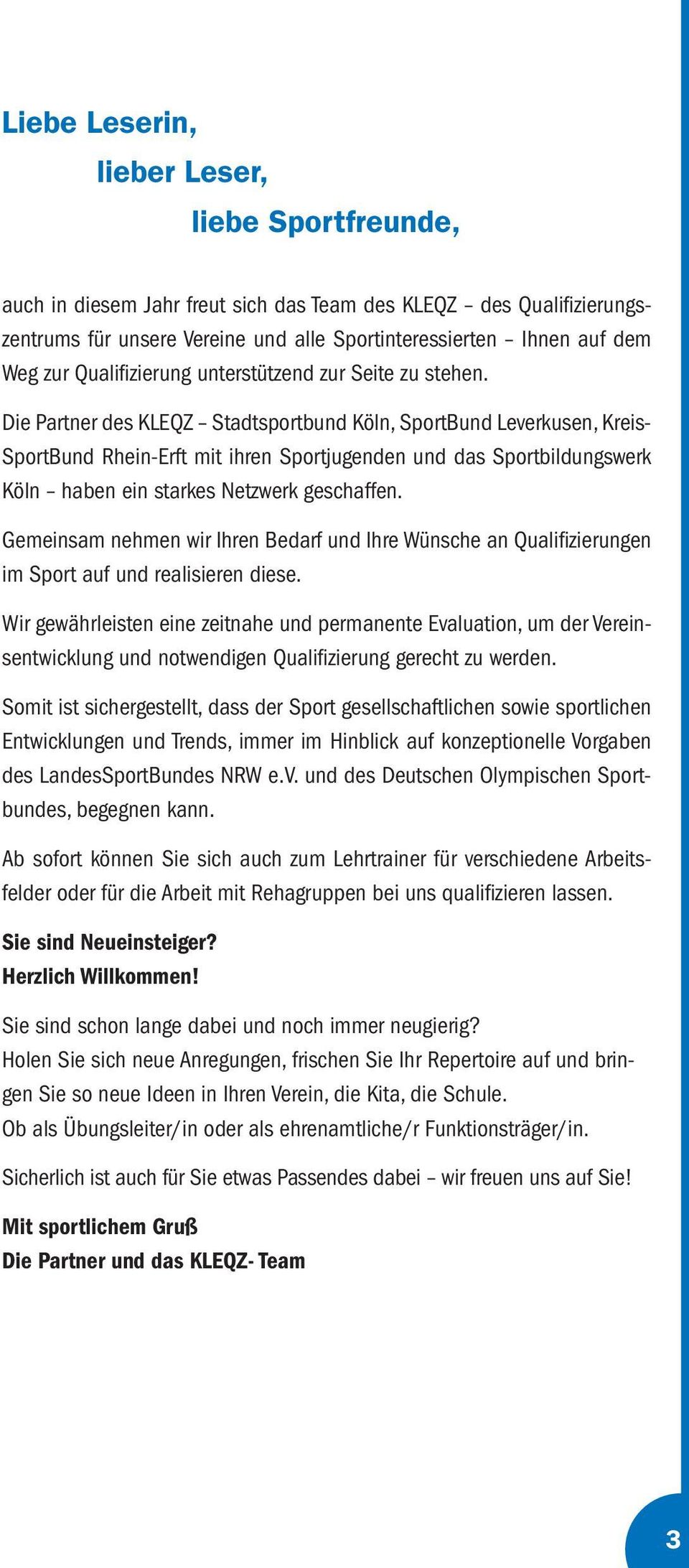 Die Partner des KLEQZ Stadtsportbund Köln, SportBund Leverkusen, Kreis- SportBund Rhein-Erft mit ihren Sportjugenden und das Sportbildungswerk Köln haben ein starkes Netzwerk geschaffen.