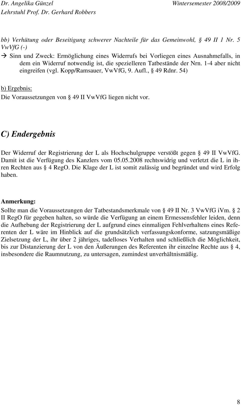 Kopp/Ramsauer, VwVfG, 9. Aufl., 49 Rdnr. 54) b) Ergebnis: Die Voraussetzungen von 49 II VwVfG liegen nicht vor.