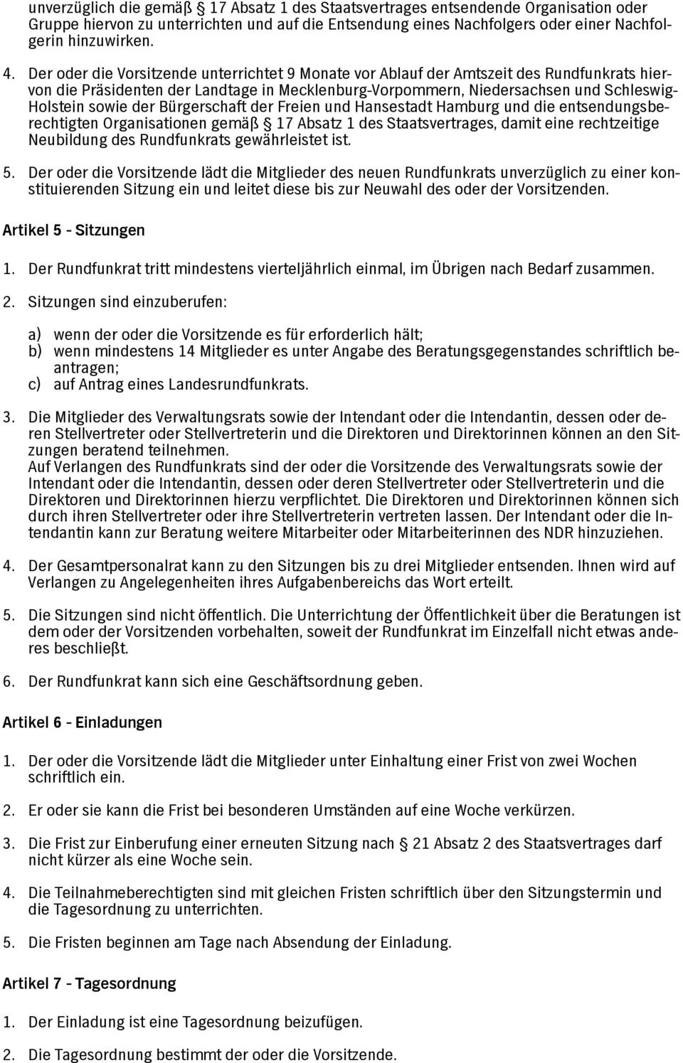 Bürgerschaft der Freien und Hansestadt Hamburg und die entsendungsberechtigten Organisationen gemäß 17 Absatz 1 des Staatsvertrages, damit eine rechtzeitige Neubildung des Rundfunkrats gewährleistet
