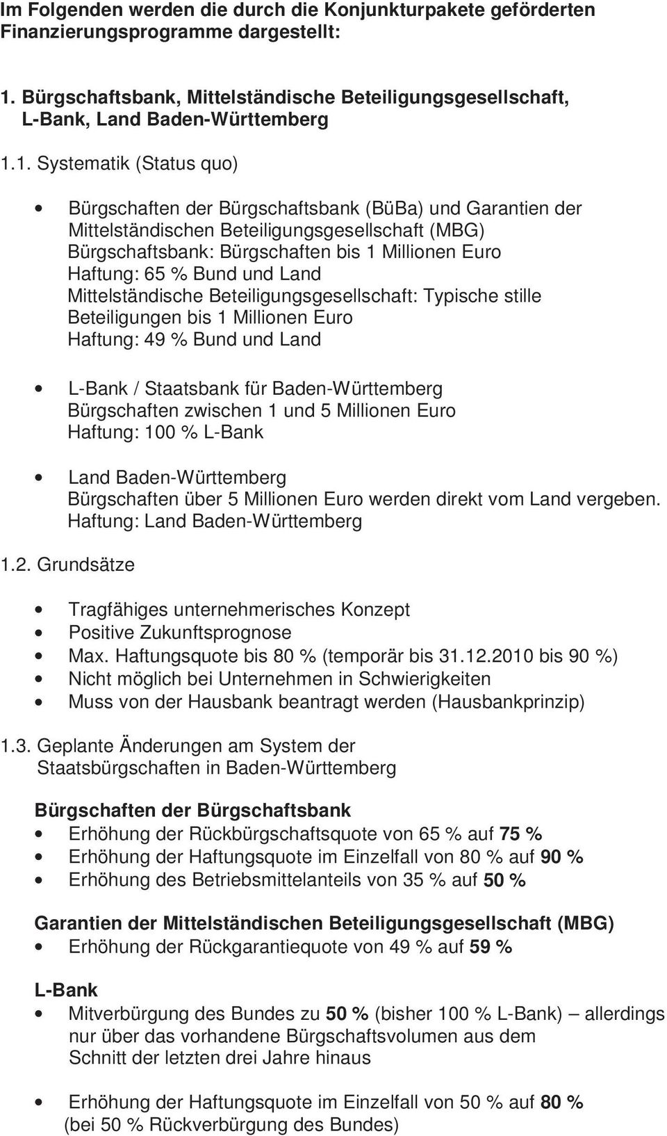 1. Systematik (Status quo) Bürgschaften der Bürgschaftsbank (BüBa) und Garantien der Mittelständischen Beteiligungsgesellschaft (MBG) Bürgschaftsbank: Bürgschaften bis 1 Millionen Euro Haftung: 65 %