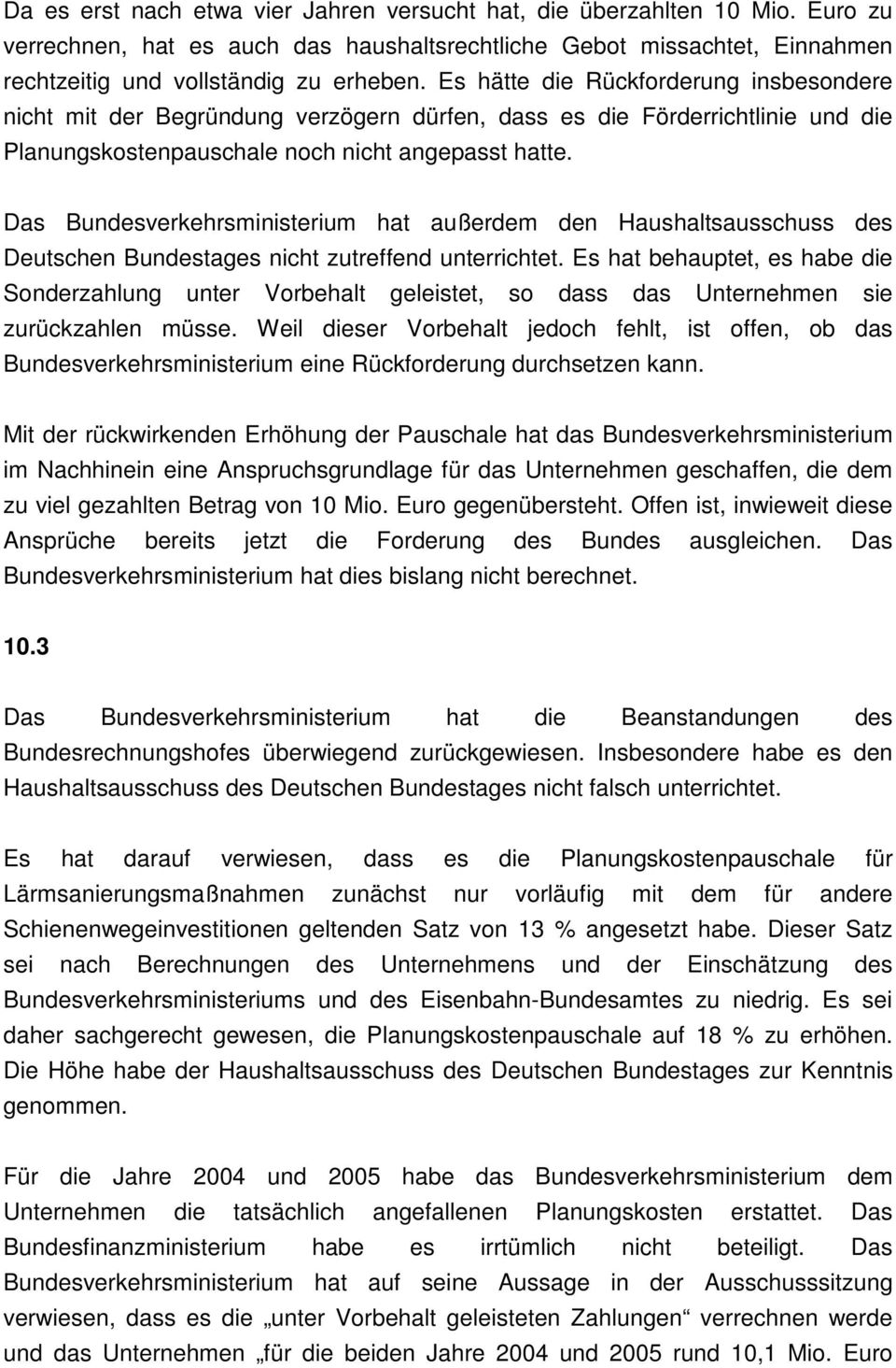 Das Bundesverkehrsministerium hat außerdem den Haushaltsausschuss des Deutschen Bundestages nicht zutreffend unterrichtet.