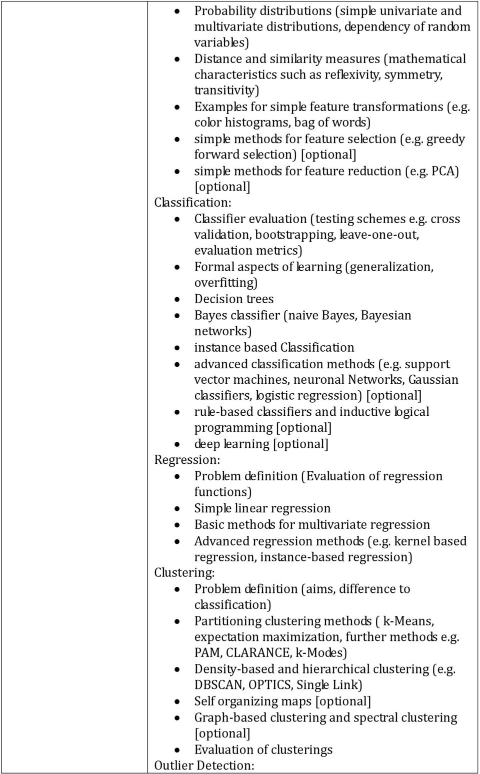 g. PCA) Classification: Classifier evaluation (testing schemes e.g. cross validation, bootstrapping, leave-one-out, evaluation metrics) Formal aspects of learning (generalization, overfitting)