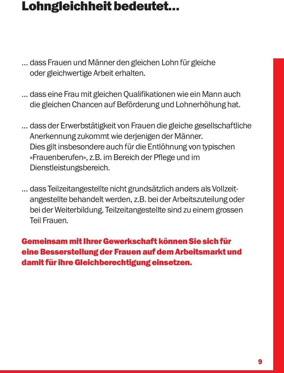 dass der Erwerbstätigkeit von Frauen die gleiche gesellschaftliche Anerkennung zukommt wie derjenigen der Männer. Dies gilt insbesondere auch für die Entlöhnung von typischen «Frauenberufen», z.b. im Bereich der Pflege und im Dienstleistungsbereich.