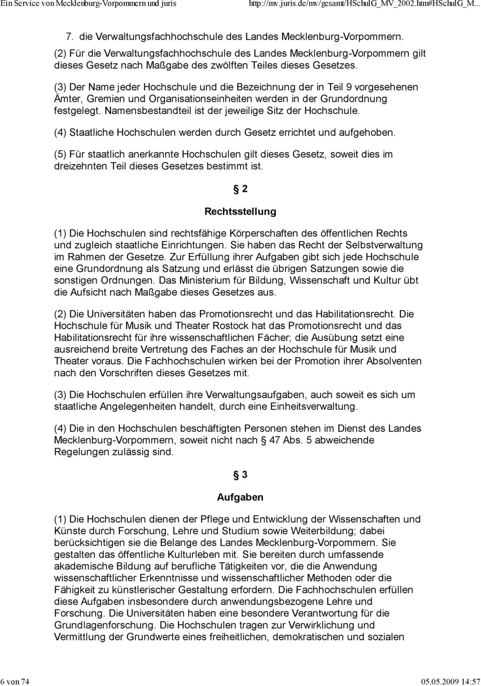 (3) Der Name jeder Hochschule und die Bezeichnung der in Teil 9 vorgesehenen Ämter, Gremien und Organisationseinheiten werden in der Grundordnung festgelegt.