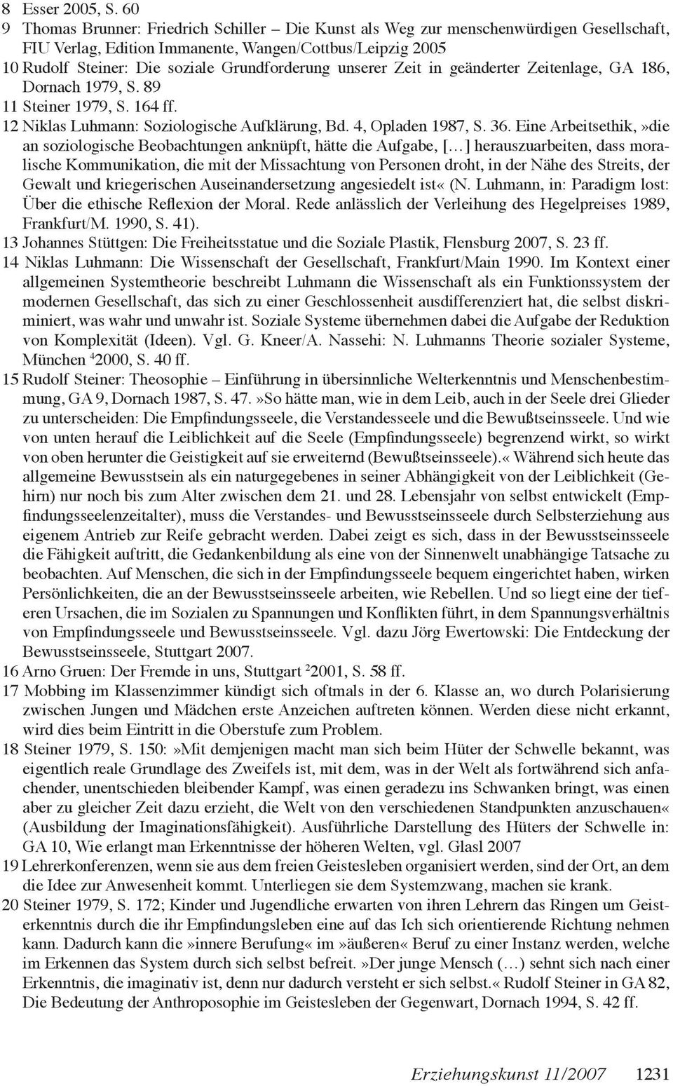 unserer Zeit in geänderter Zeitenlage, GA 186, Dornach 1979, S. 89 11 Steiner 1979, S. 164 ff. 12 Niklas Luhmann: Soziologische Aufklärung, Bd. 4, Opladen 1987, S. 36.