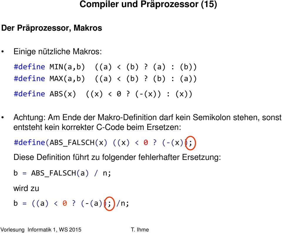 (-(x)) : (x)) Achtung: Am Ende der Makro-Definition darf kein Semikolon stehen, sonst entsteht kein korrekter C-Code
