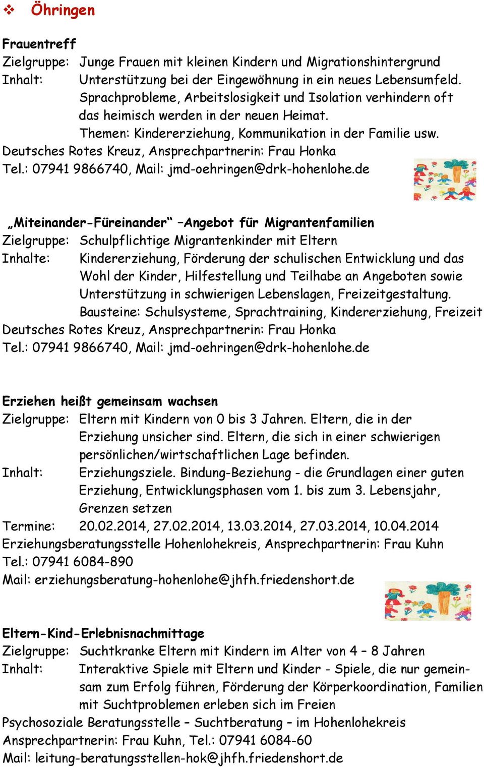 Deutsches Rotes Kreuz, Ansprechpartnerin: Frau Honka Tel.: 07941 9866740, Mail: jmd-oehringen@drk-hohenlohe.
