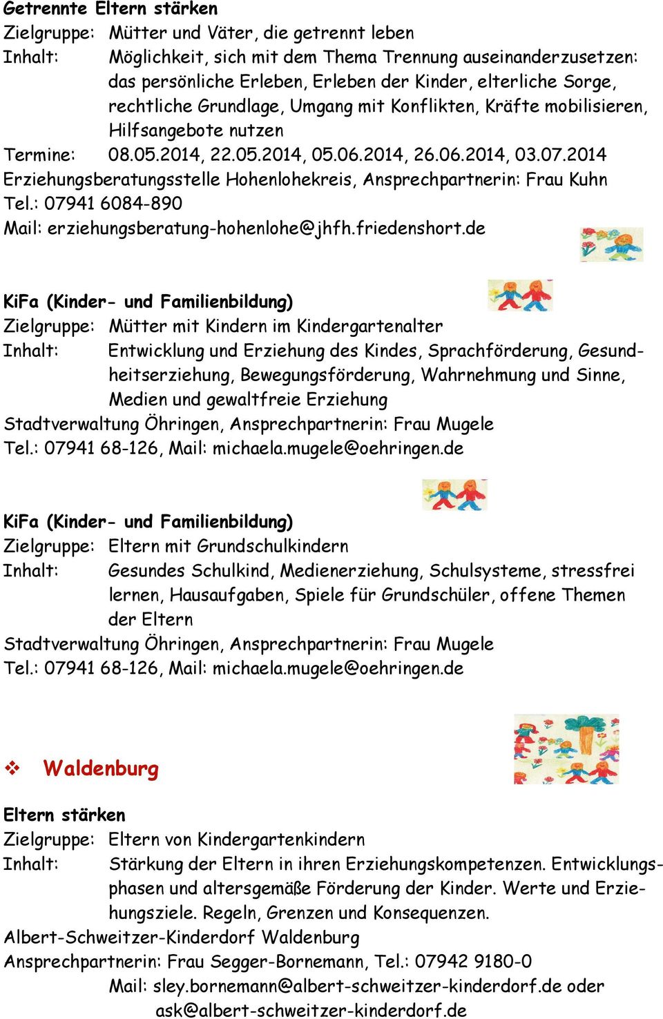 2014 Erziehungsberatungsstelle Hohenlohekreis, Ansprechpartnerin: Frau Kuhn Tel.: 07941 6084-890 Mail: erziehungsberatung-hohenlohe@jhfh.friedenshort.