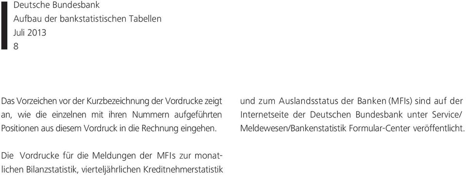 und zum Auslandsstatus der Banken (MFIs) sind auf der Internetseite der Deutschen Bundesbank unter Service/