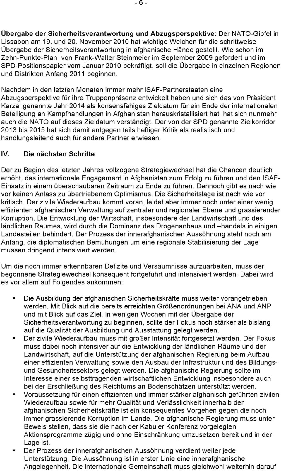 Wie schon im Zehn-Punkte-Plan von Frank-Walter Steinmeier im September 2009 gefordert und im SPD-Positionspapier vom Januar 2010 bekräftigt, soll die Übergabe in einzelnen Regionen und Distrikten