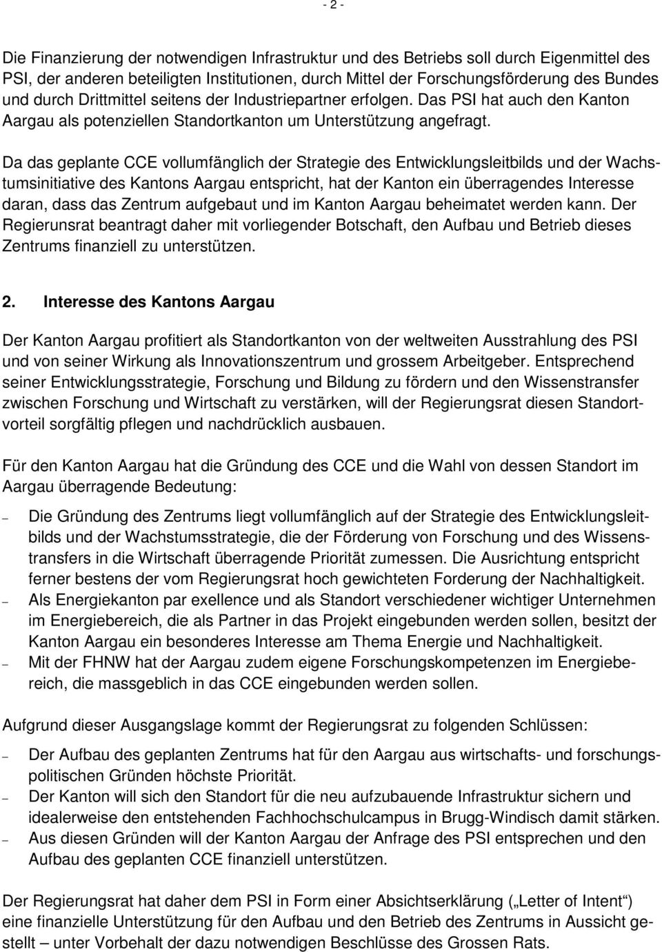 Da das geplante CCE vollumfänglich der Strategie des Entwicklungsleitbilds und der Wachstumsinitiative des Kantons Aargau entspricht, hat der Kanton ein überragendes Interesse daran, dass das Zentrum