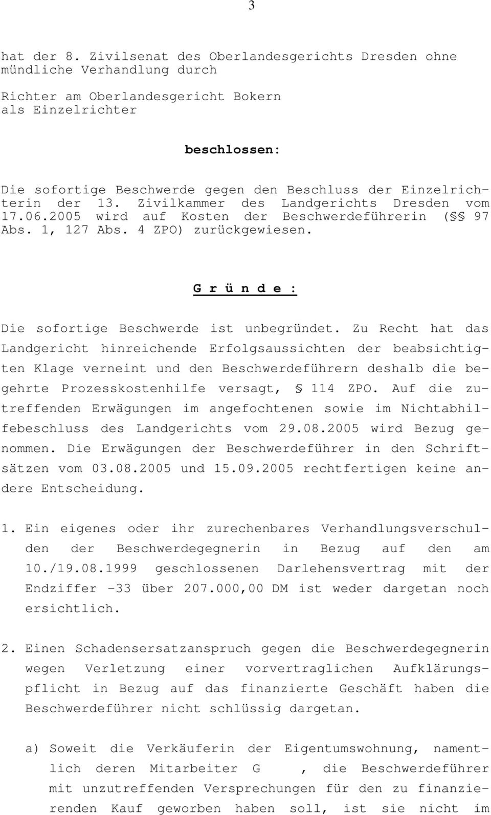 Einzelrichterin der 13. Zivilkammer des Landgerichts Dresden vom 17.06.2005 wird auf Kosten der Beschwerdeführerin ( 97 Abs. 1 127 Abs. 4 ZPO) zurückgewiesen.