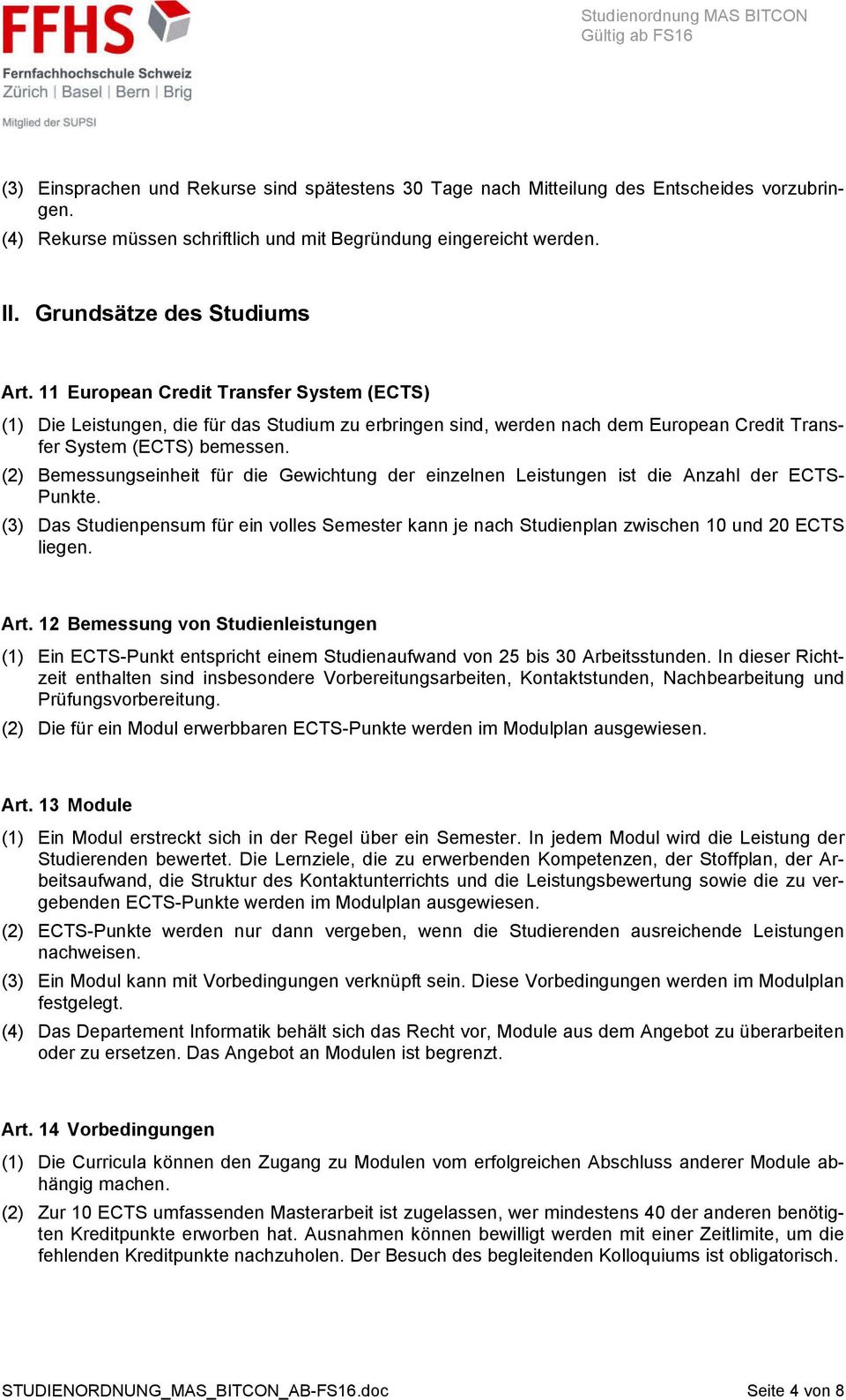 (2) Bemessungseinheit für die Gewichtung der einzelnen Leistungen ist die Anzahl der ECTS- Punkte.