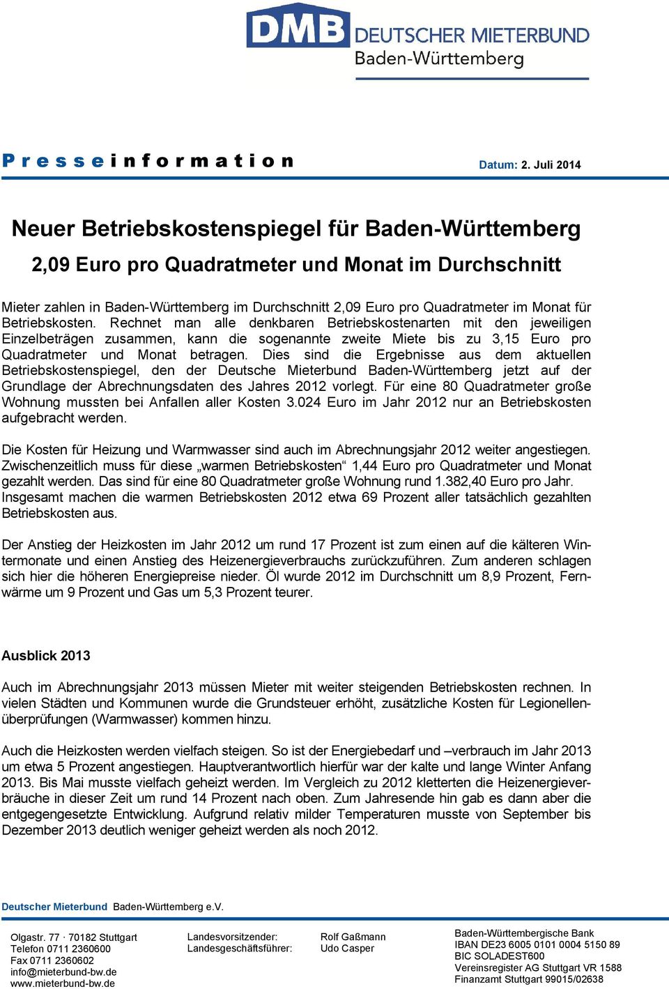 Dies sind die Ergebnisse aus dem aktuellen Betriebskostenspiegel, den der Deutsche Mieterbund Baden-Württemberg jetzt auf der Grundlage der Abrechnungsdaten des Jahres 2012 vorlegt.