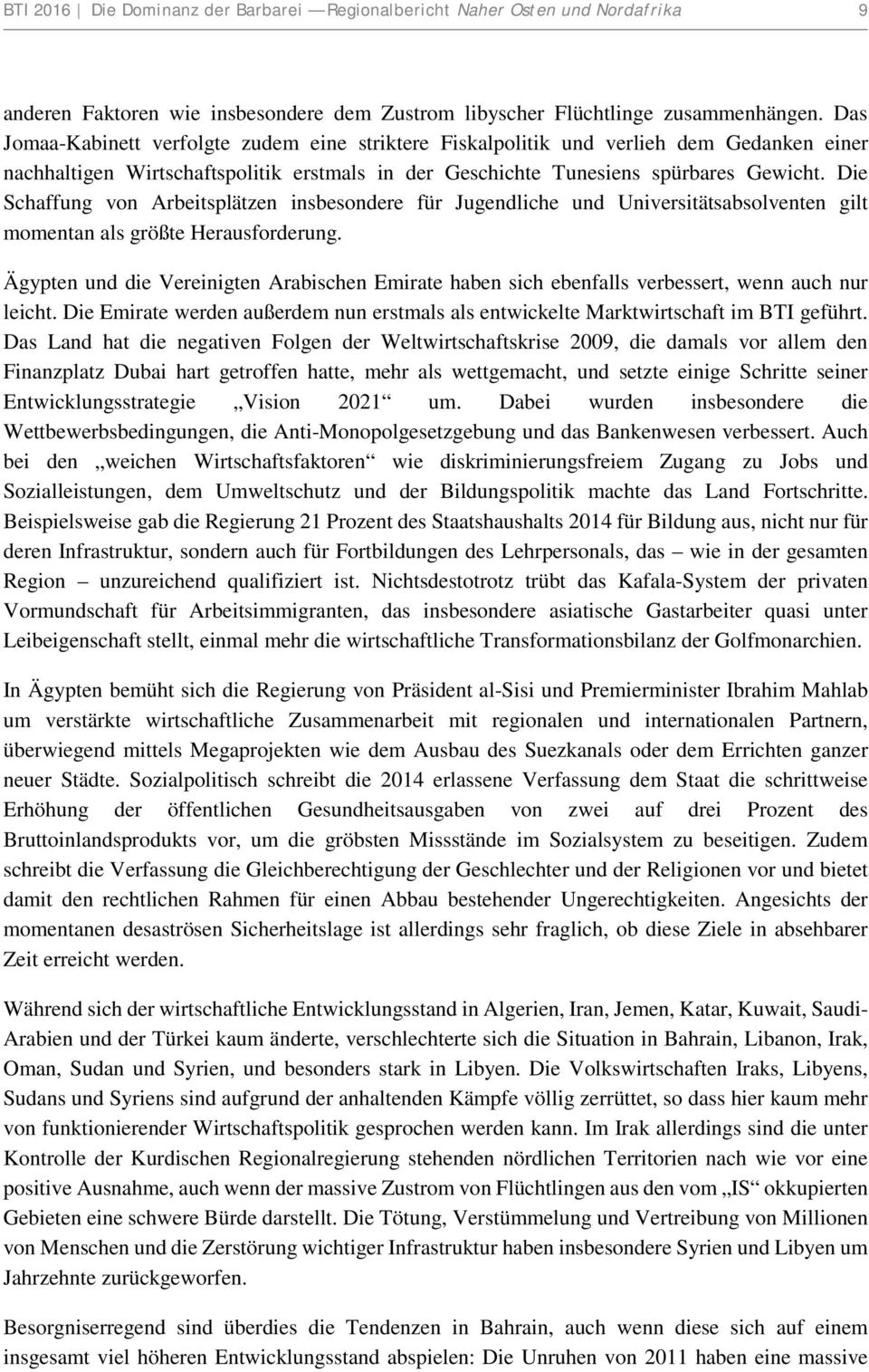 Die Schaffung von Arbeitsplätzen insbesondere für Jugendliche und Universitätsabsolventen gilt momentan als größte Herausforderung.