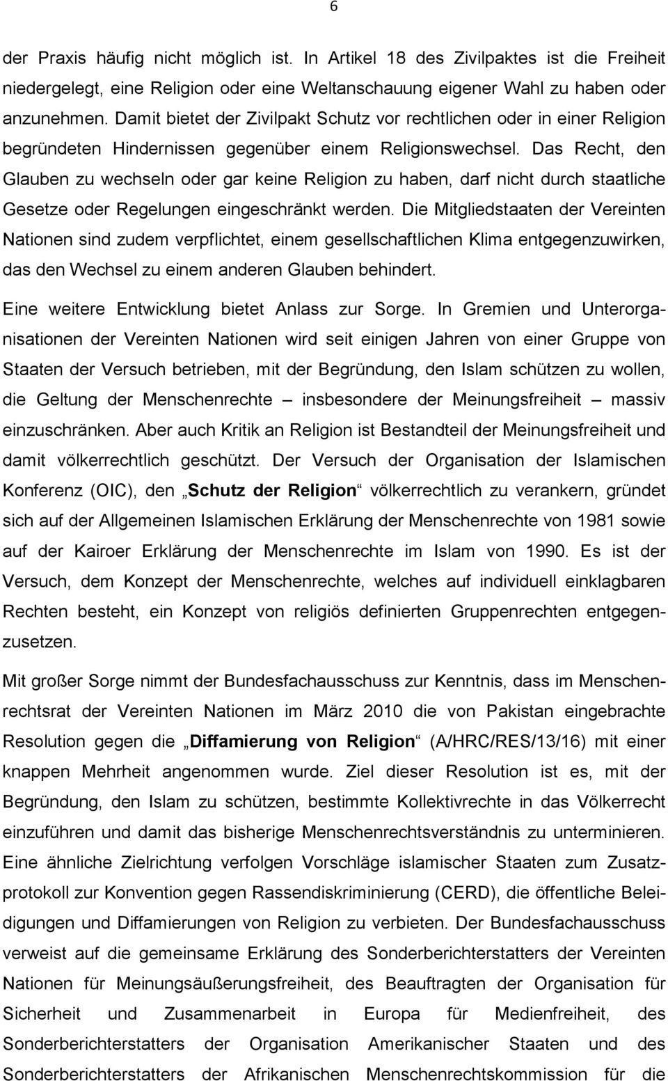 Das Recht, den Glauben zu wechseln oder gar keine Religion zu haben, darf nicht durch staatliche Gesetze oder Regelungen eingeschränkt werden.