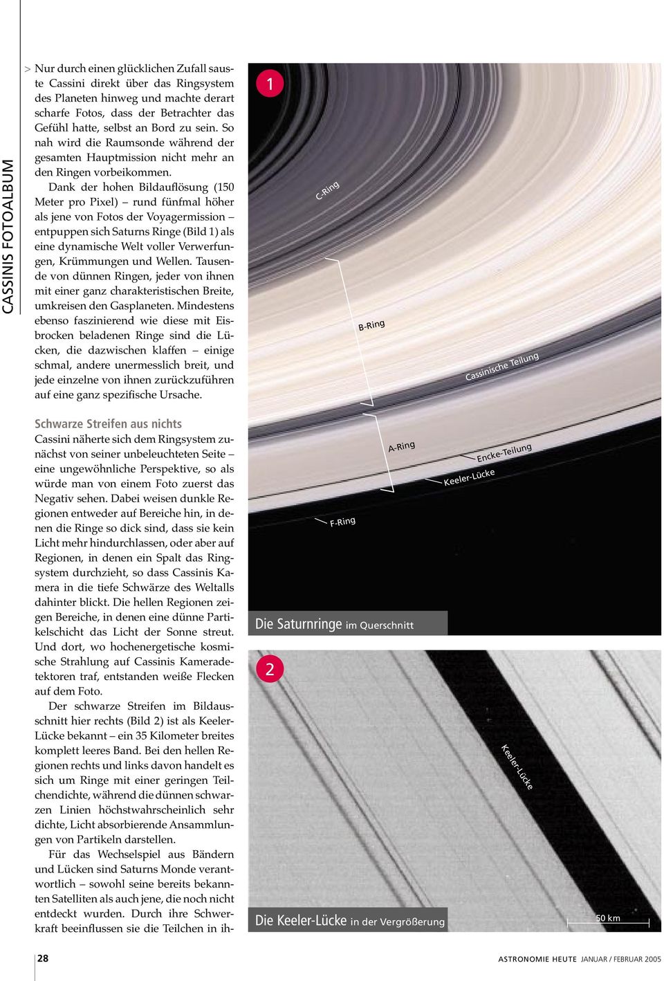 Dank der hohen Bildauflösung (150 Meter pro Pixel) rund fünfmal höher als jene von Fotos der Voyagermission entpuppen sich Saturns Ringe (Bild 1) als eine dynamische Welt voller Verwerfungen,