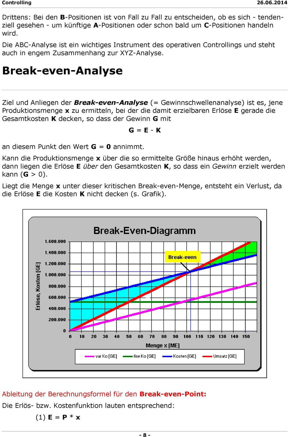 Break-even-Analyse Ziel und Anliegen der Break-even-Analyse (= Gewinnschwellenanalyse) ist es, jene Produktionsmenge x zu ermitteln, bei der die damit erzielbaren Erlöse E gerade die Gesamtkosten K