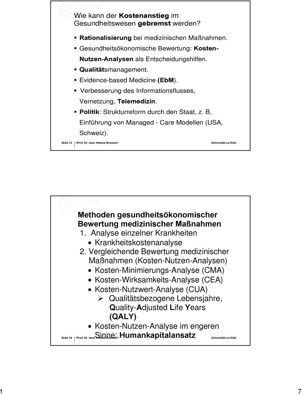 Einführung von Managed - Care Modellen (USA, Schweiz). Seite 13 Seite 14 Methoden gesundheitsökonomischer Bewertung medizinischer Maßnahmen 1. Analyse einzelner Krankheiten Krankheitskostenanalyse 2.