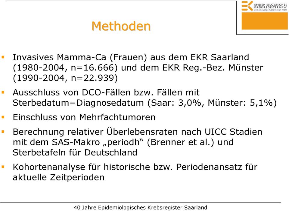 Fällen mit Sterbedatum=Diagnosedatum (Saar: 3,, Münster: 5,1%) Einschluss von Mehrfachtumoren Berechnung relativer