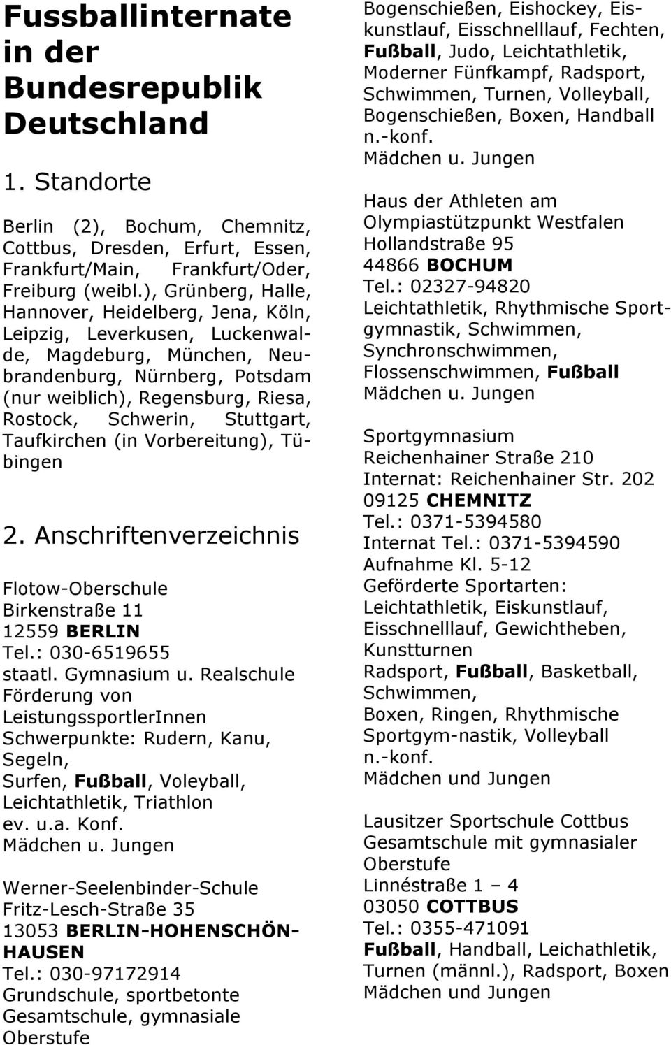 Stuttgart, Taufkirchen (in Vorbereitung), Tübingen 2. Anschriftenverzeichnis Flotow-Oberschule Birkenstraße 11 12559 BERLIN Tel.: 030-6519655 staatl. Gymnasium u.