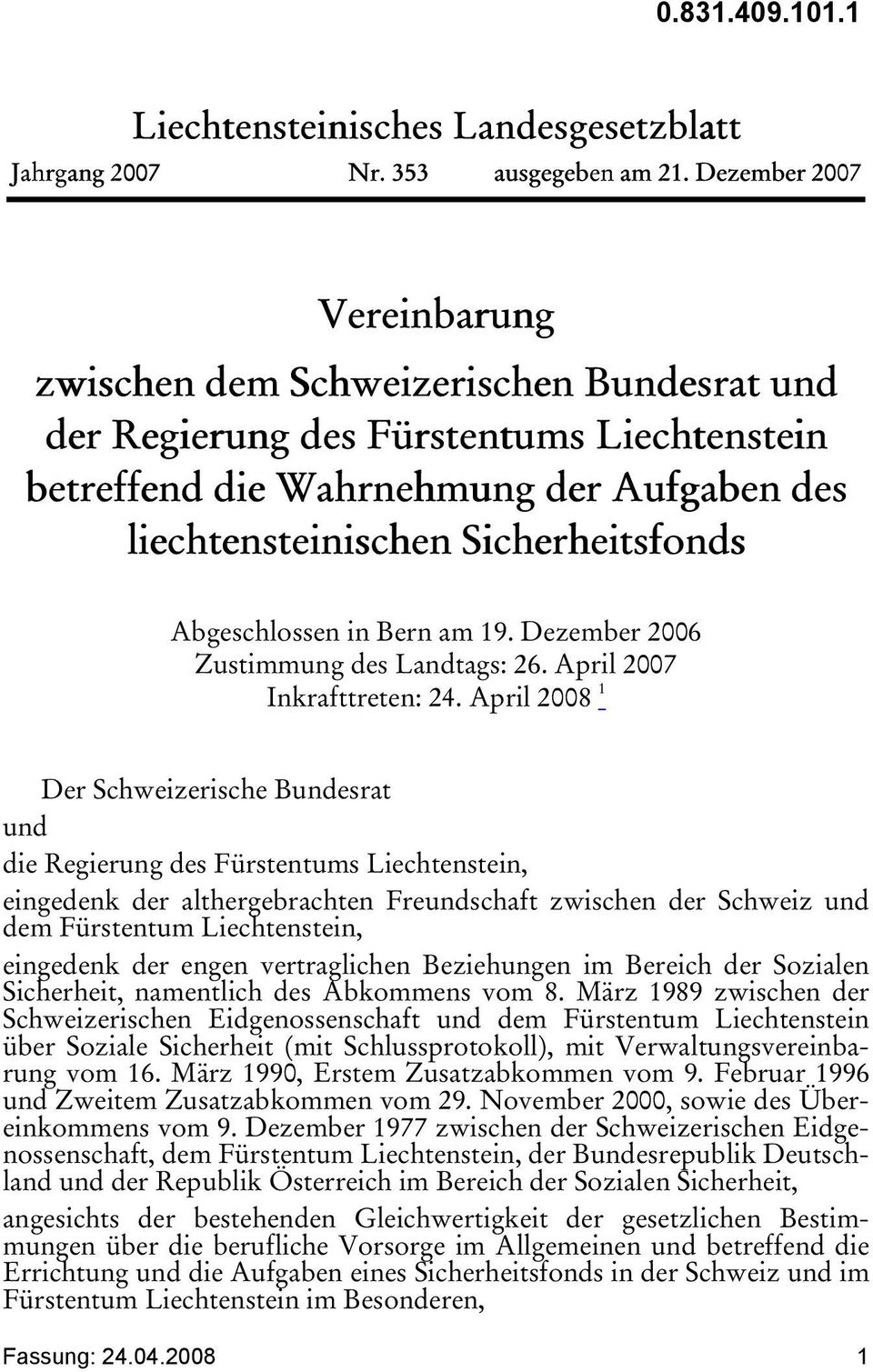 Abgeschlossen in Bern am 19. Dezember 2006 Zustimmung des Landtags: 26. April 2007 Inkrafttreten: 24.