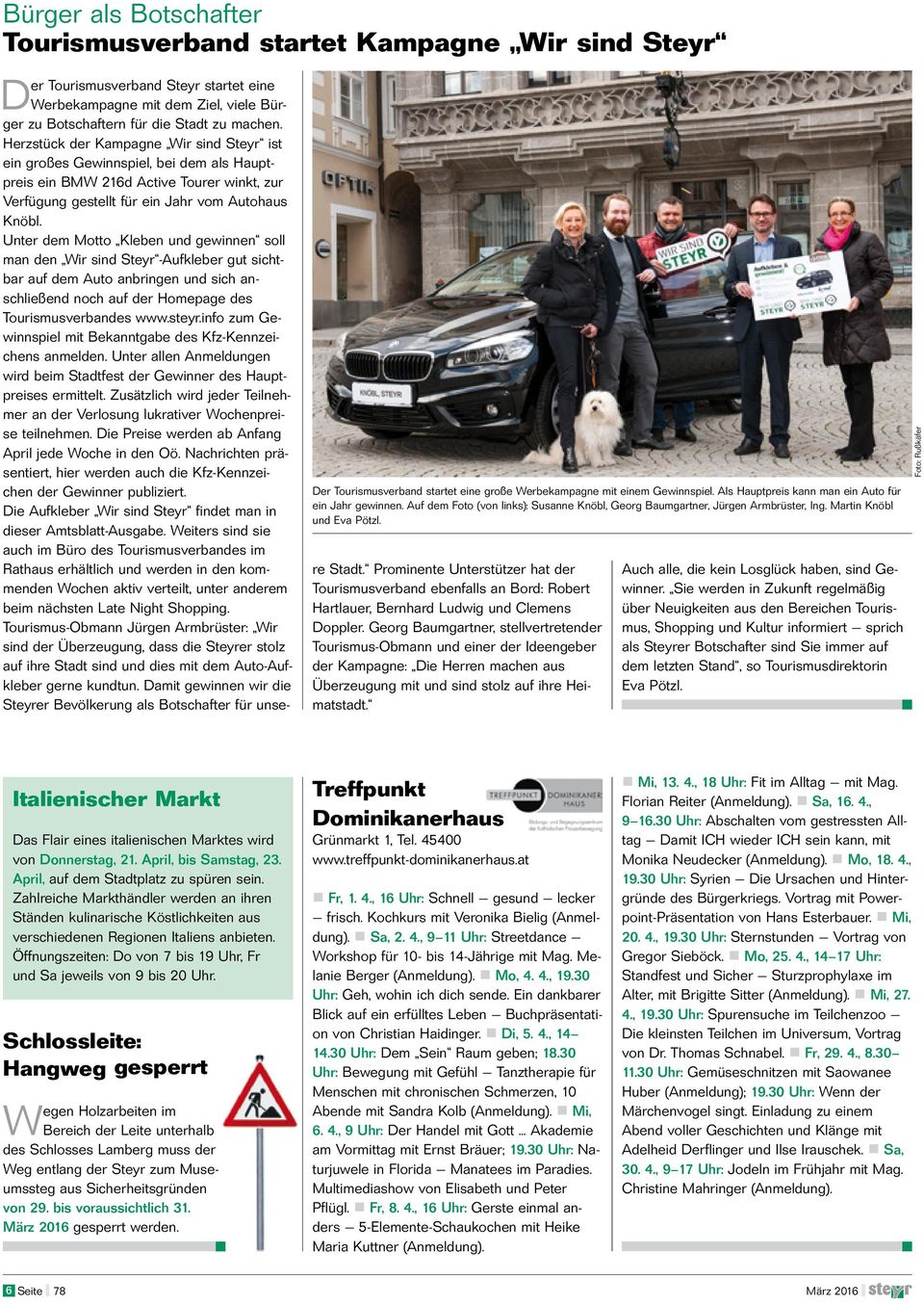 Unter dem Motto Kleben und gewinnen soll man den Wir sind Steyr -Aufkleber gut sichtbar auf dem Auto anbringen und sich anschließend noch auf der Homepage des Tourismusverbandes www.steyr.