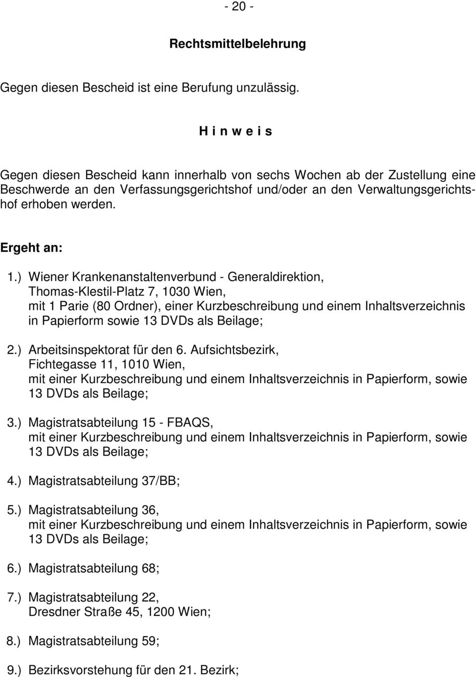 ) Wiener Krankenanstaltenverbund - Generaldirektion, Thomas-Klestil-Platz 7, 1030 Wien, mit 1 Parie (80 Ordner), einer Kurzbeschreibung und einem Inhaltsverzeichnis in Papierform sowie 13 DVDs als