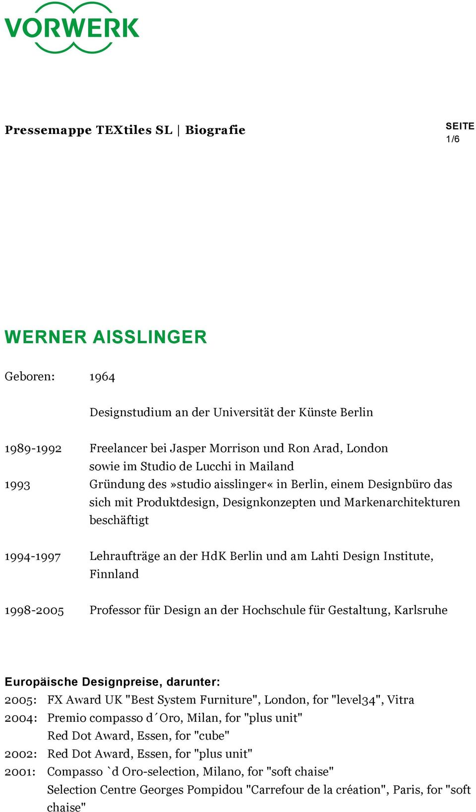 der HdK Berlin und am Lahti Design Institute, Finnland 1998-2005 Professor für Design an der Hochschule für Gestaltung, Karlsruhe Europäische Designpreise, darunter: 2005: FX Award UK "Best System