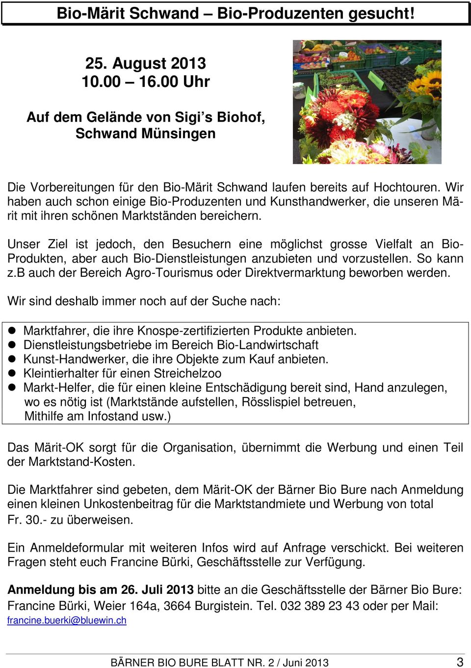 Wir haben auch schon einige Bio-Produzenten und Kunsthandwerker, die unseren Märit mit ihren schönen Marktständen bereichern.