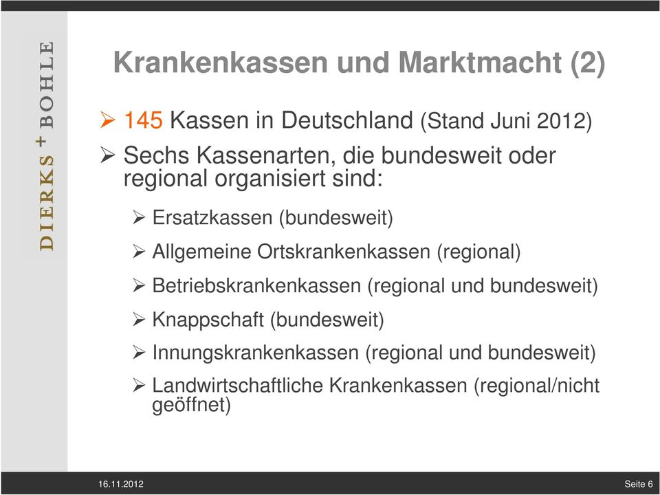 (regional) Betriebskrankenkassen (regional und bundesweit) Knappschaft (bundesweit)