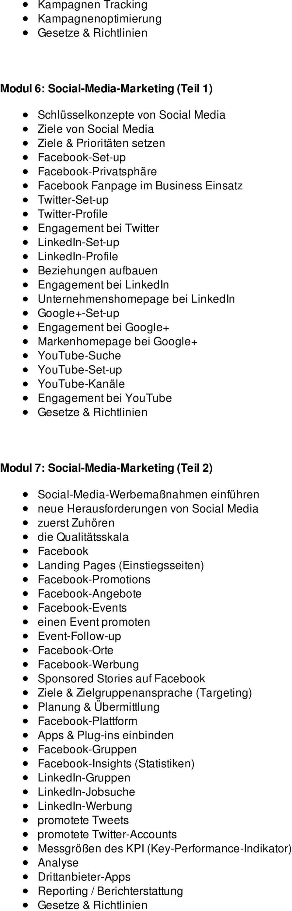Unternehmenshomepage bei LinkedIn Google+-Set-up Engagement bei Google+ Markenhomepage bei Google+ YouTube-Suche YouTube-Set-up YouTube-Kanäle Engagement bei YouTube Modul 7: Social-Media-Marketing