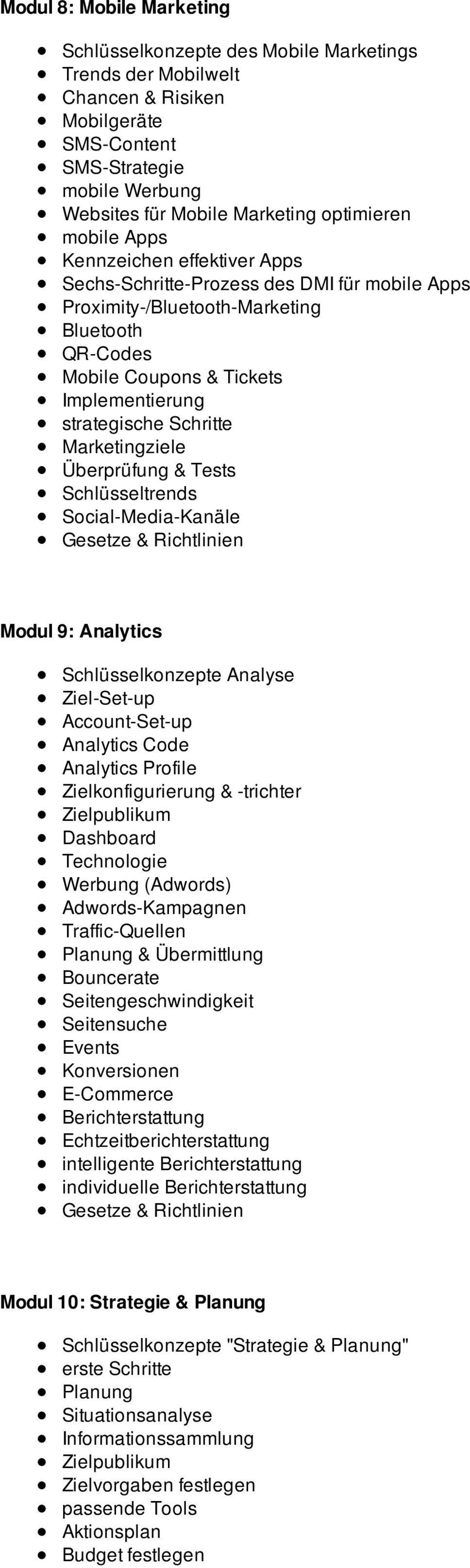 Marketingziele Überprüfung & Tests Schlüsseltrends Social-Media-Kanäle Modul 9: Analytics Schlüsselkonzepte Analyse Ziel-Set-up Account-Set-up Analytics Code Analytics Profile Zielkonfigurierung &