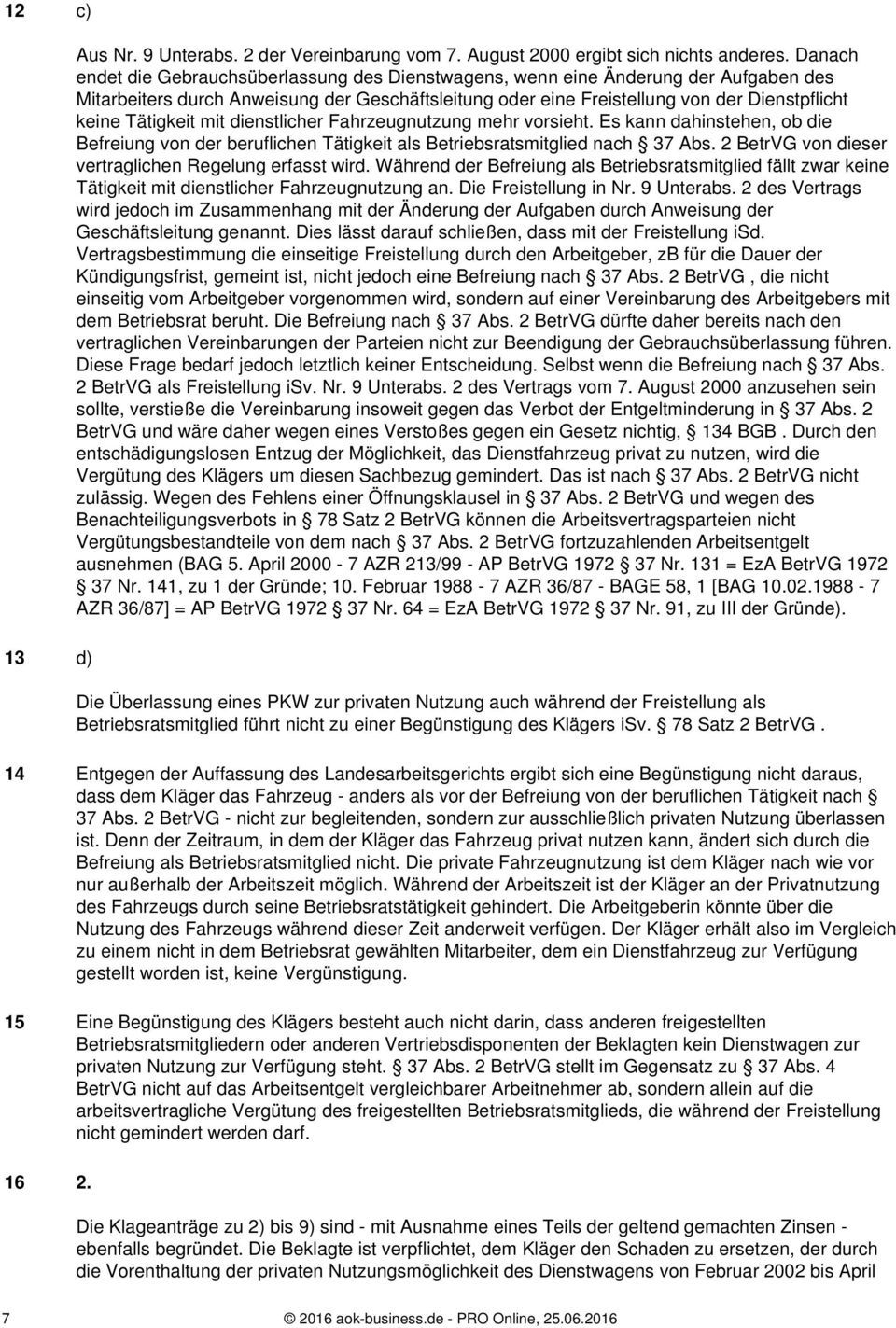 Tätigkeit mit dienstlicher Fahrzeugnutzung mehr vorsieht. Es kann dahinstehen, ob die Befreiung von der beruflichen Tätigkeit als Betriebsratsmitglied nach 37 Abs.