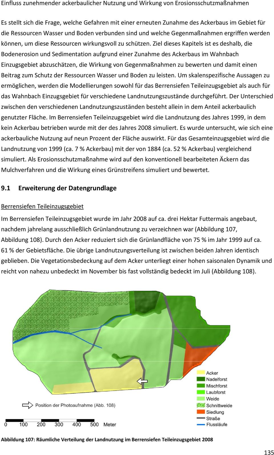 Ziel dieses Kapitels ist es deshalb, die Bodenerosion und Sedimentation aufgrund einer Zunahme des Ackerbaus im Wahnbach Einzugsgebiet abzuschätzen, die Wirkung von Gegenmaßnahmen zu bewerten und