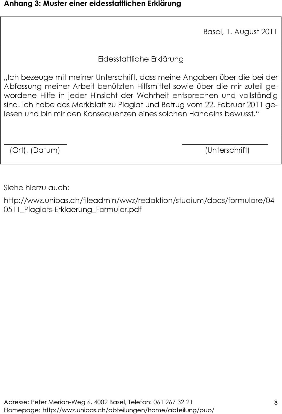 Hilfsmittel sowie über die mir zuteil gewordene Hilfe in jeder Hinsicht der Wahrheit entsprechen und vollständig sind.