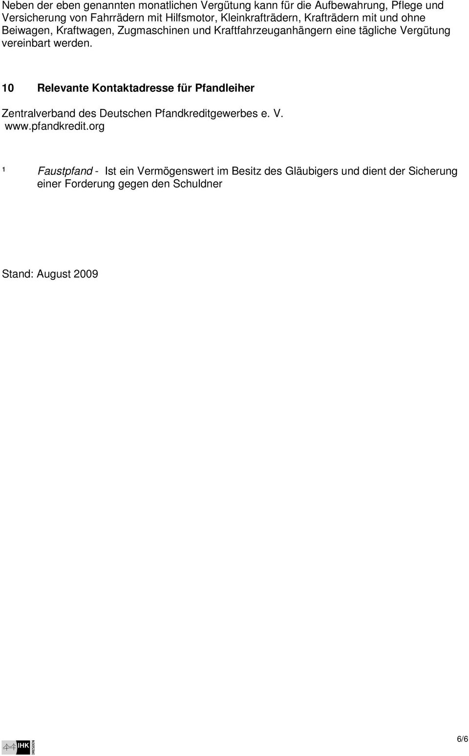 vereinbart werden. 10 Relevante Kontaktadresse für Pfandleiher Zentralverband des Deutschen Pfandkreditgewerbes e. V. www.pfandkredit.