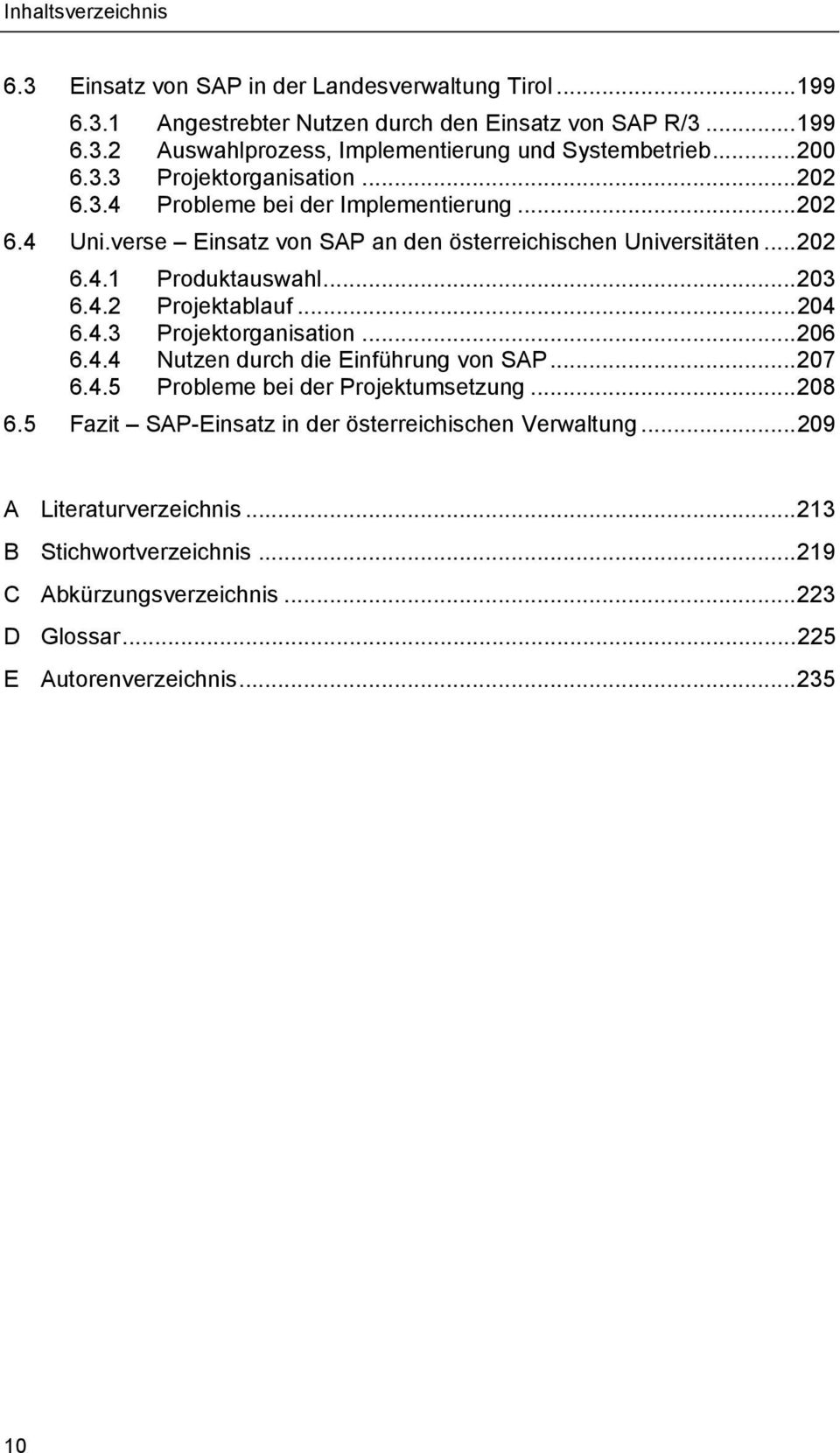 ..203 6.4.2 Projektablauf...204 6.4.3 Projektorganisation...206 6.4.4 Nutzen durch die Einführung von SAP...207 6.4.5 Probleme bei der Projektumsetzung...208 6.