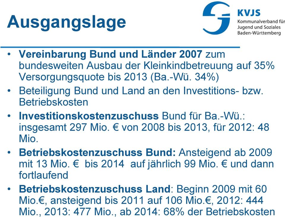 von 2008 bis 2013, für 2012: 48 Mio. Betriebskostenzuschuss Bund: Ansteigend ab 2009 mit 13 Mio. bis 2014 auf jährlich 99 Mio.