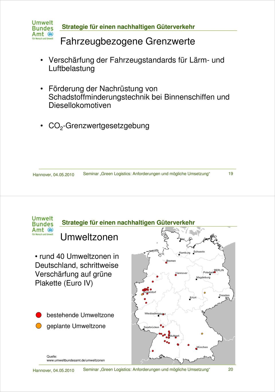 2010 Seminar Green Logistics: Anforderungen und mögliche Umsetzung 19 Umweltzonen rund 40 Umweltzonen in Deutschland, schrittweise Verschärfung
