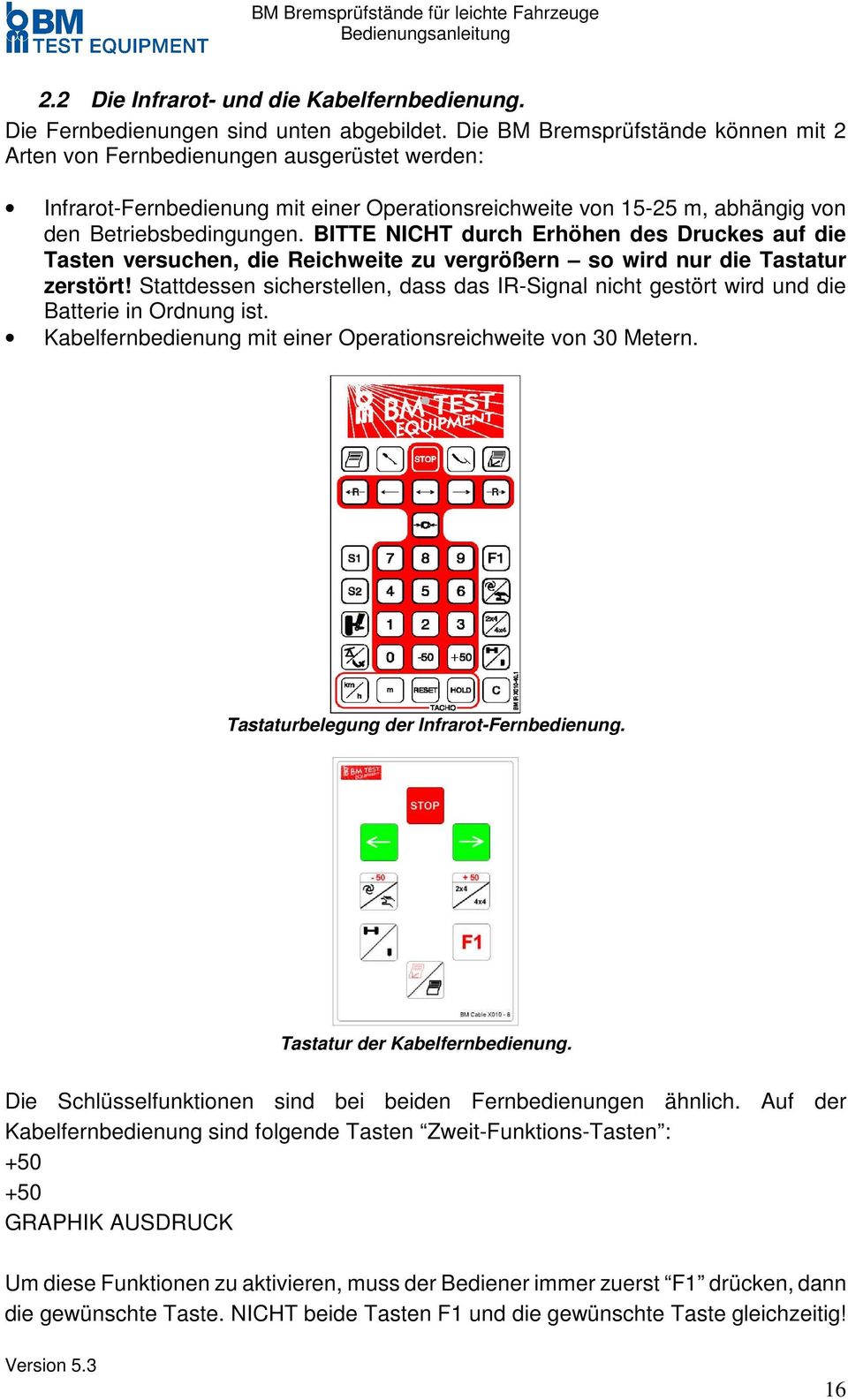 BITTE NICHT durch Erhöhen des Druckes auf die Tasten versuchen, die Reichweite zu vergrößern so wird nur die Tastatur zerstört!